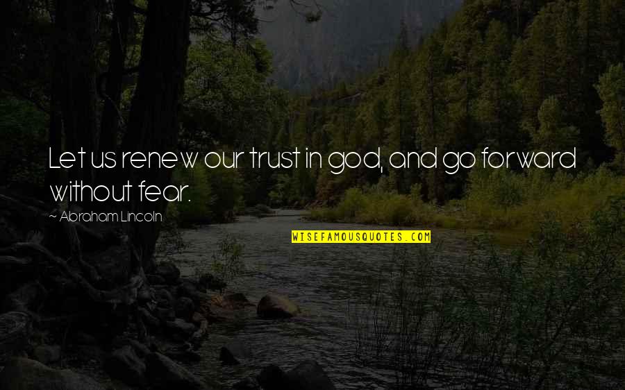 Let Go And Let God Quotes By Abraham Lincoln: Let us renew our trust in god, and