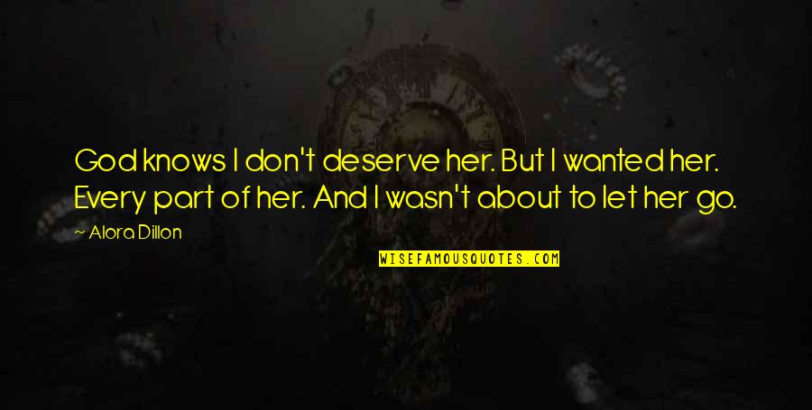Let Go And Let God Quotes By Alora Dillon: God knows I don't deserve her. But I