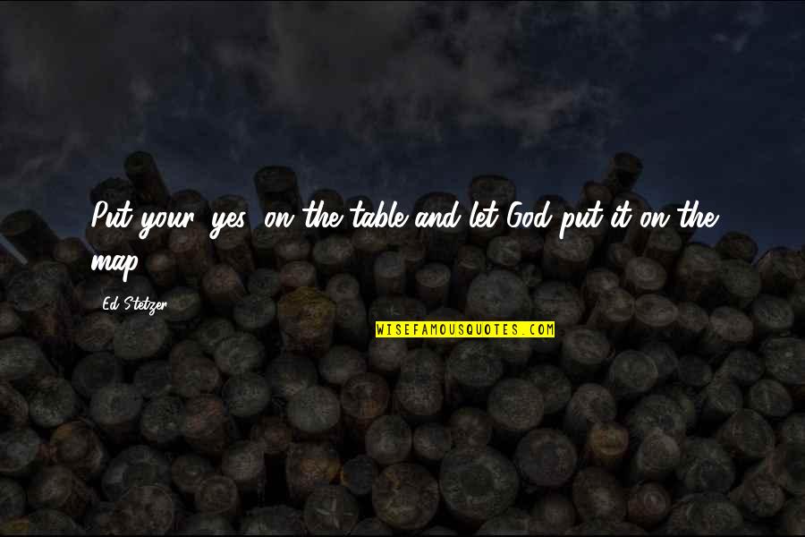 Let Go And Let God Quotes By Ed Stetzer: Put your 'yes' on the table and let
