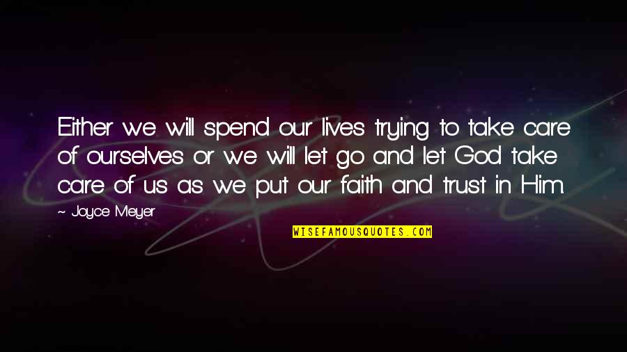 Let Go And Let God Quotes By Joyce Meyer: Either we will spend our lives trying to