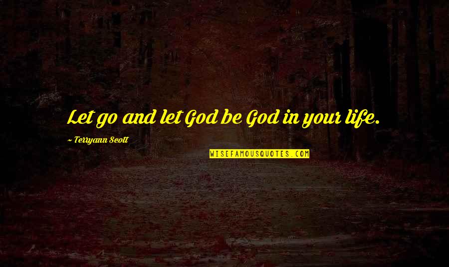 Let Go And Let God Quotes By Terryann Scott: Let go and let God be God in