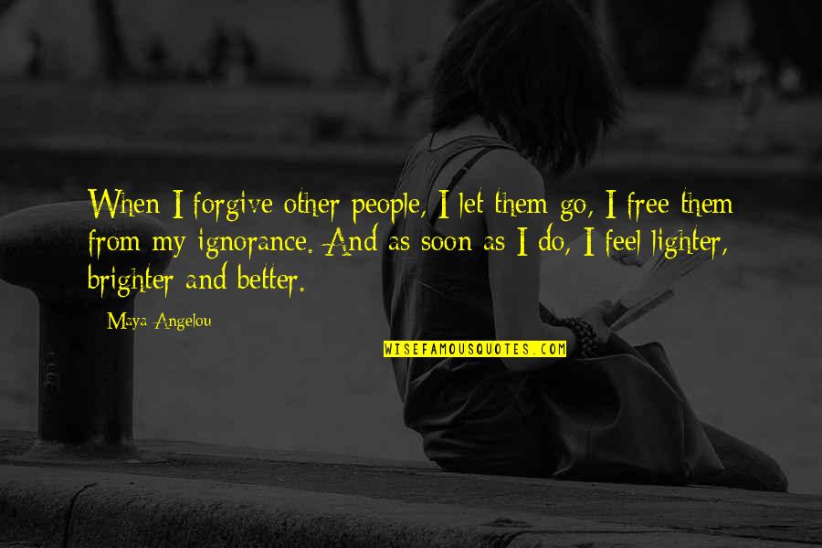 Let Go Free Quotes By Maya Angelou: When I forgive other people, I let them