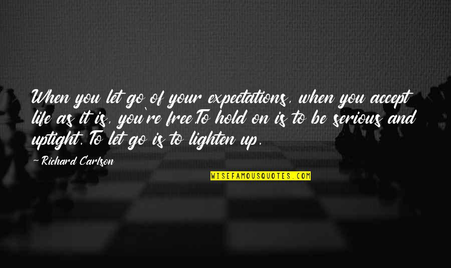 Let Go Free Quotes By Richard Carlson: When you let go of your expectations, when