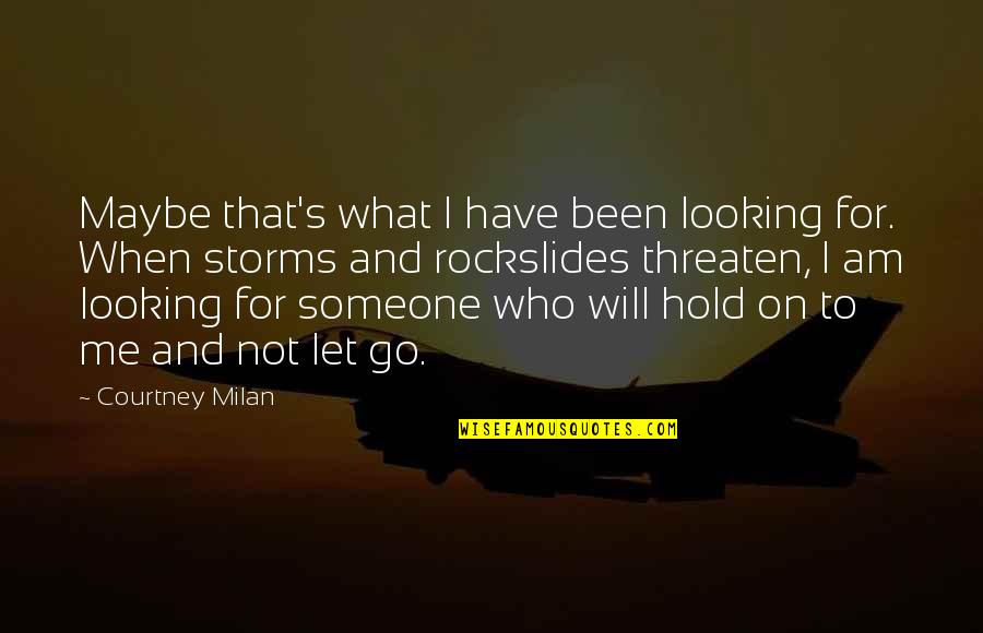 Let Go Hold On Quotes By Courtney Milan: Maybe that's what I have been looking for.