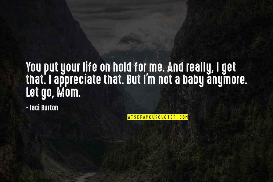 Let Go Hold On Quotes By Jaci Burton: You put your life on hold for me.