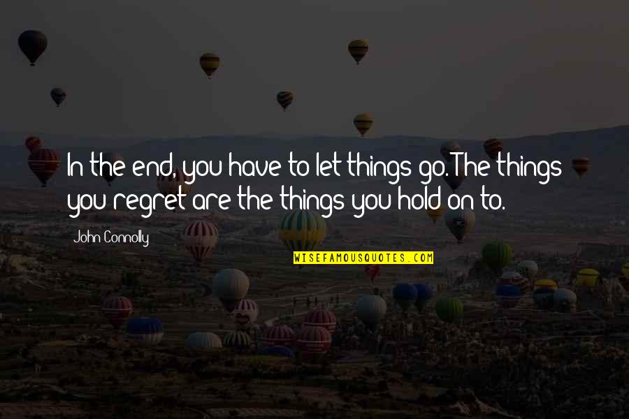 Let Go Hold On Quotes By John Connolly: In the end, you have to let things
