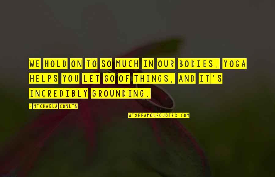 Let Go Hold On Quotes By Michaela Conlin: We hold on to so much in our