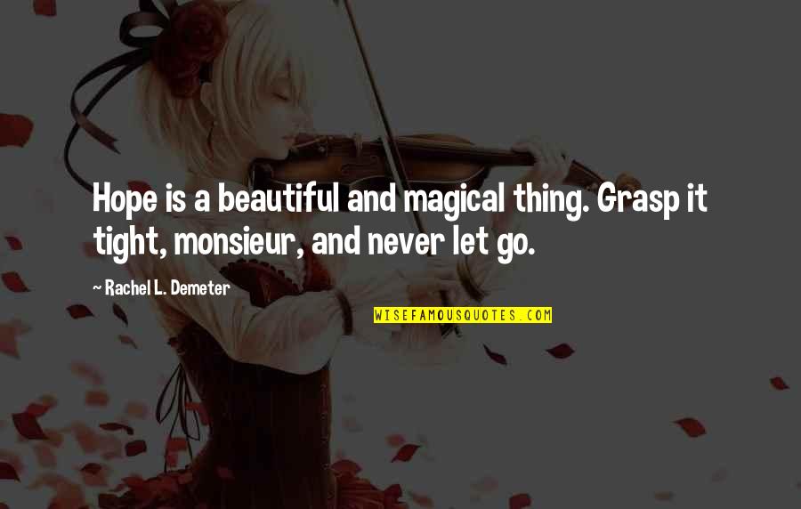 Let Go Hold On Quotes By Rachel L. Demeter: Hope is a beautiful and magical thing. Grasp