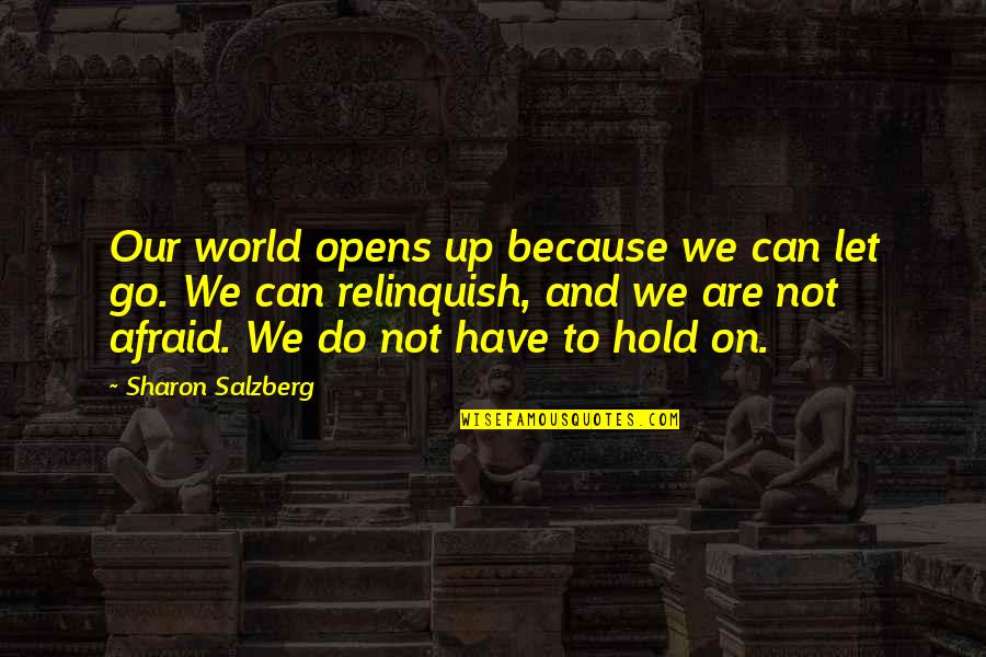 Let Go Hold On Quotes By Sharon Salzberg: Our world opens up because we can let