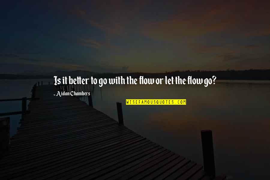 Let Go Let Flow Quotes By Aidan Chambers: Is it better to go with the flow