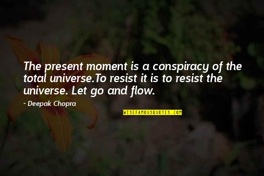 Let Go Let Flow Quotes By Deepak Chopra: The present moment is a conspiracy of the