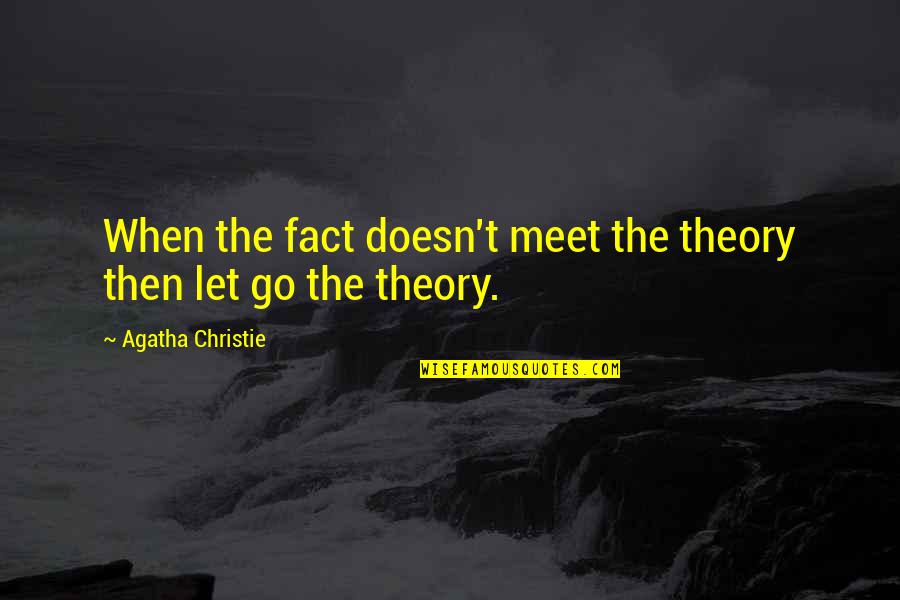 Let Go Let Go Quotes By Agatha Christie: When the fact doesn't meet the theory then