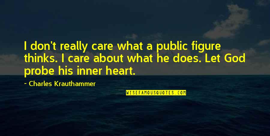 Let Go Let God Quotes By Charles Krauthammer: I don't really care what a public figure