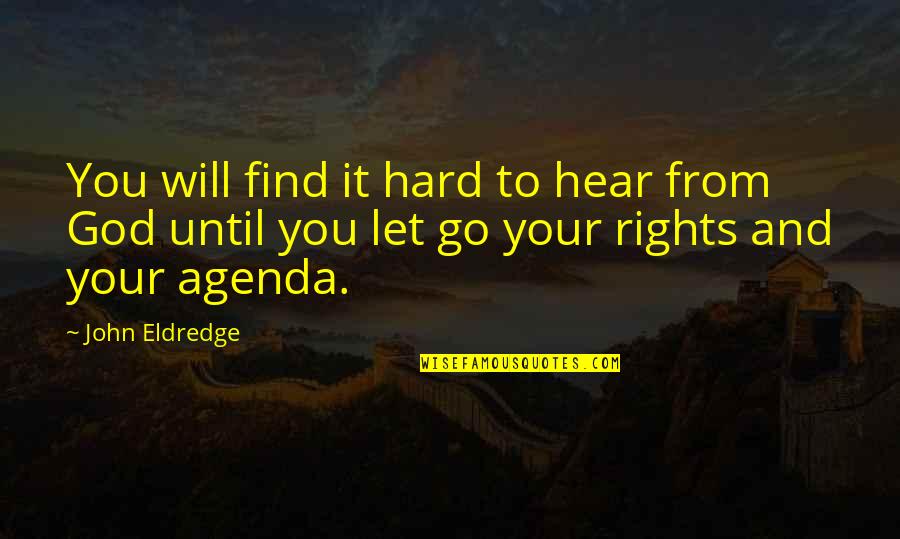 Let Go Let God Quotes By John Eldredge: You will find it hard to hear from