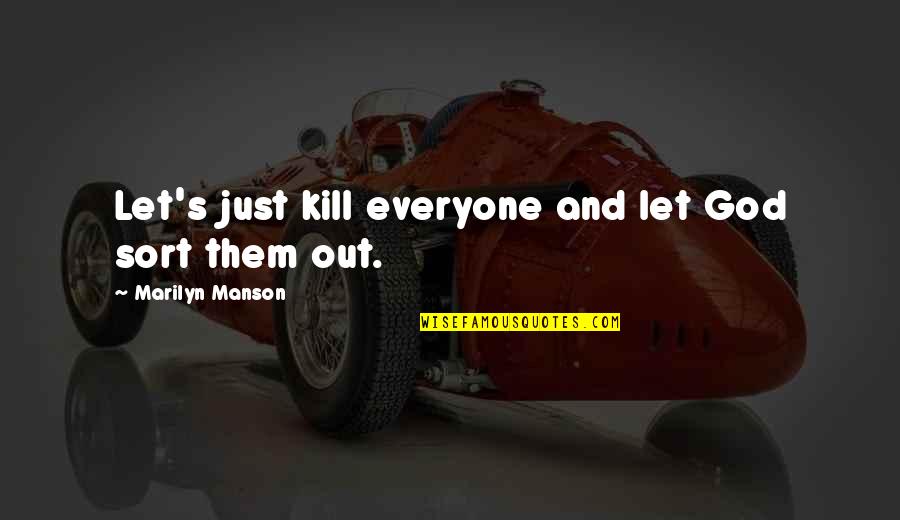 Let Go Let God Quotes By Marilyn Manson: Let's just kill everyone and let God sort