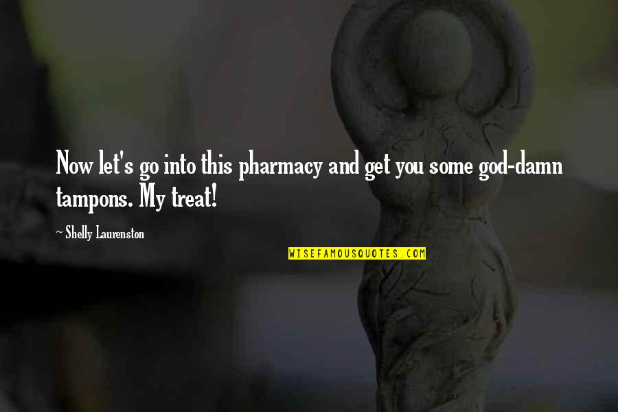 Let Go Let God Quotes By Shelly Laurenston: Now let's go into this pharmacy and get