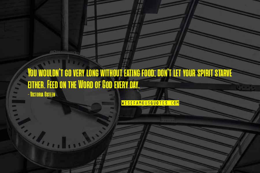 Let Go Let God Quotes By Victoria Osteen: You wouldn't go very long without eating food;