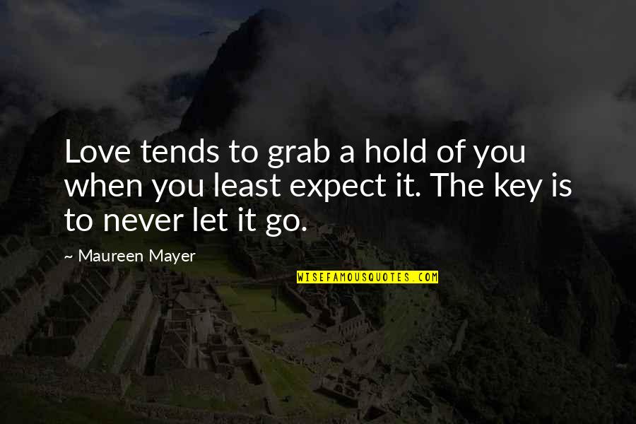 Let Go Let Love Quotes By Maureen Mayer: Love tends to grab a hold of you