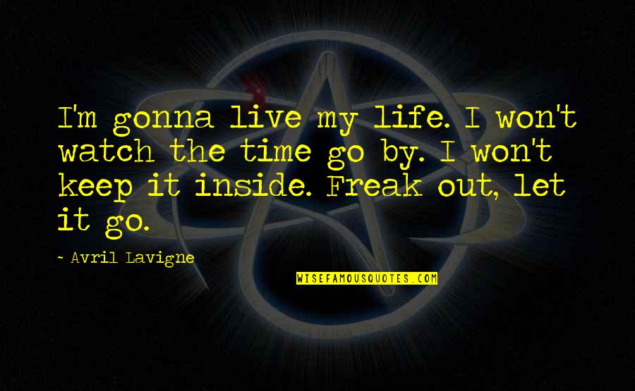 Let Go Live Life Quotes By Avril Lavigne: I'm gonna live my life. I won't watch
