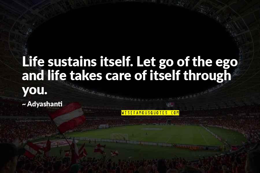 Let Go Of Ego Quotes By Adyashanti: Life sustains itself. Let go of the ego