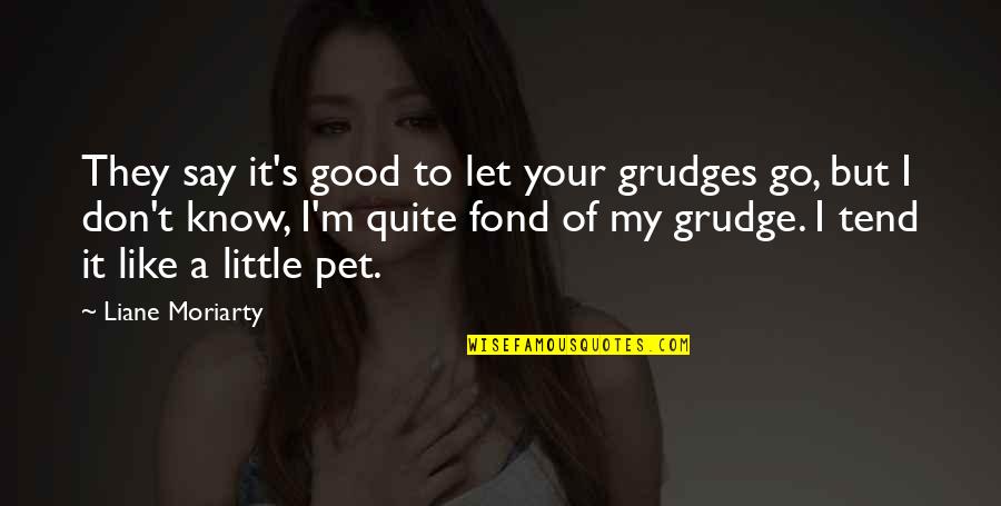 Let Go Of Grudges Quotes By Liane Moriarty: They say it's good to let your grudges