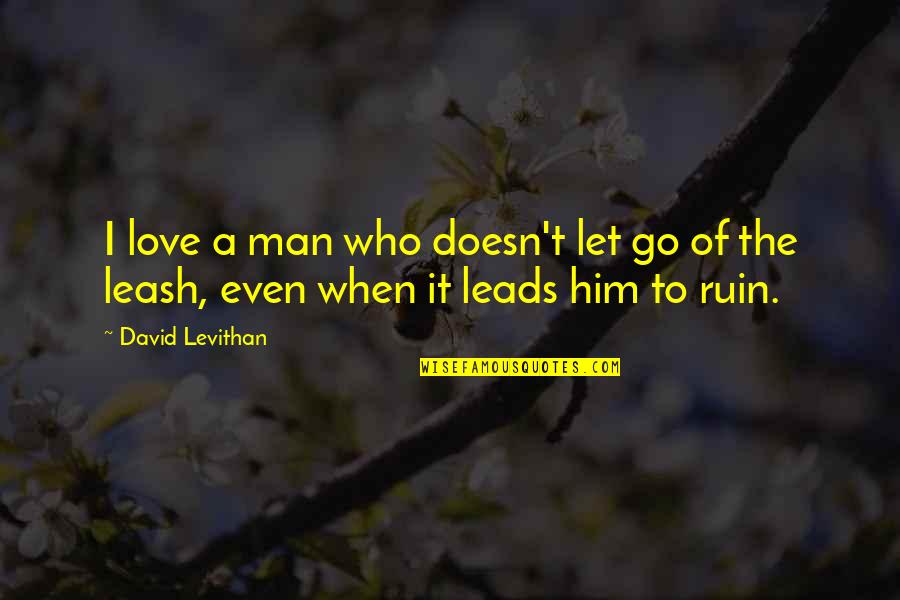 Let Go Of It Quotes By David Levithan: I love a man who doesn't let go