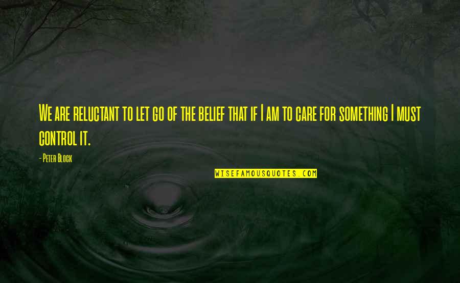 Let Go Of It Quotes By Peter Block: We are reluctant to let go of the