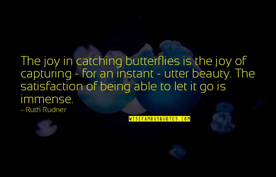 Let Go Of It Quotes By Ruth Rudner: The joy in catching butterflies is the joy