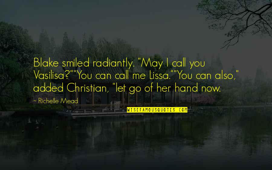 Let Go Of Me Quotes By Richelle Mead: Blake smiled radiantly. "May I call you Vasilisa?""You