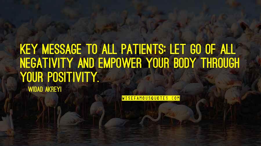 Let Go Of Negativity Quotes By Widad Akreyi: Key message to all patients: Let go of