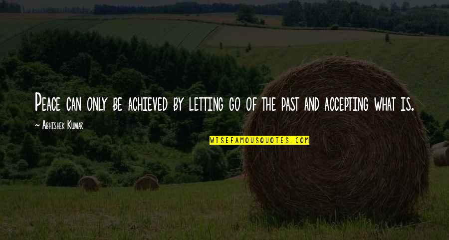 Let Go Of Past Quotes By Abhishek Kumar: Peace can only be achieved by letting go