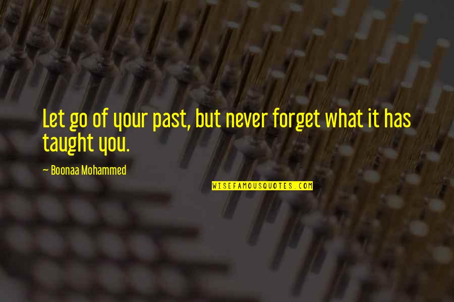 Let Go Of Past Quotes By Boonaa Mohammed: Let go of your past, but never forget