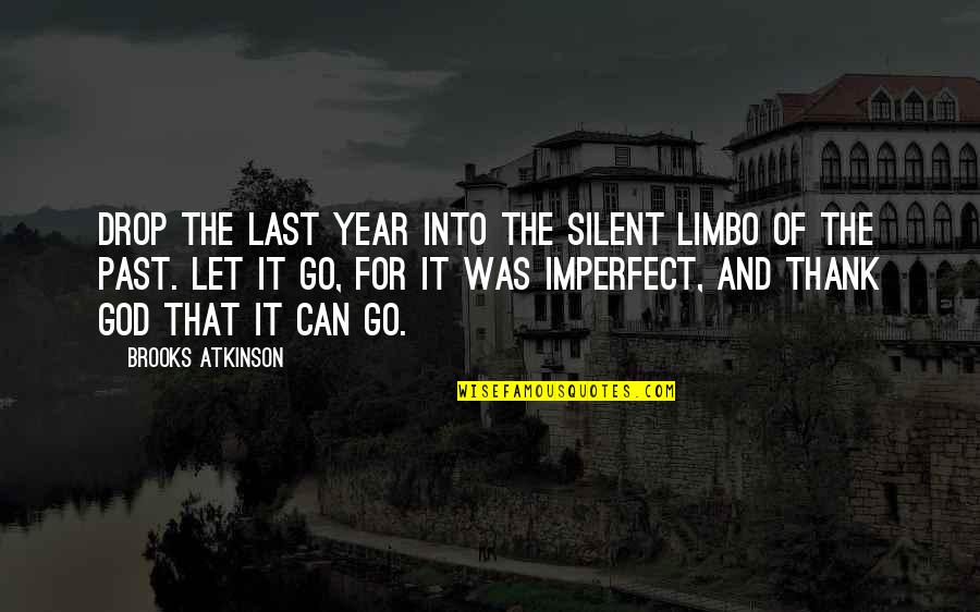 Let Go Of Past Quotes By Brooks Atkinson: Drop the last year into the silent limbo