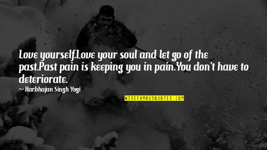 Let Go Of Past Quotes By Harbhajan Singh Yogi: Love yourself.Love your soul and let go of