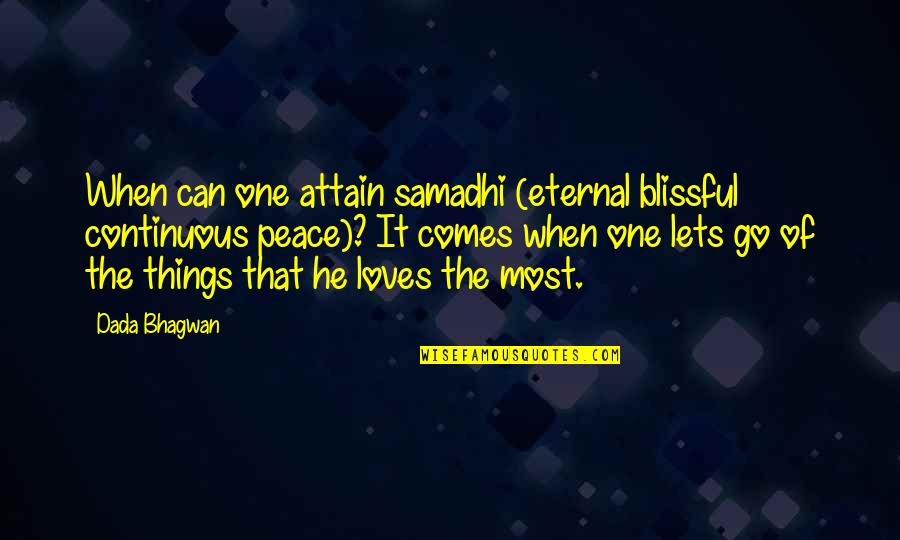 Let Go Of The Things You Love Quotes By Dada Bhagwan: When can one attain samadhi (eternal blissful continuous