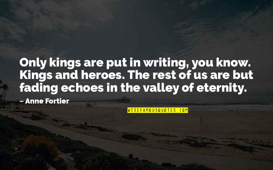 Let Go Of What Holds You Back Quotes By Anne Fortier: Only kings are put in writing, you know.