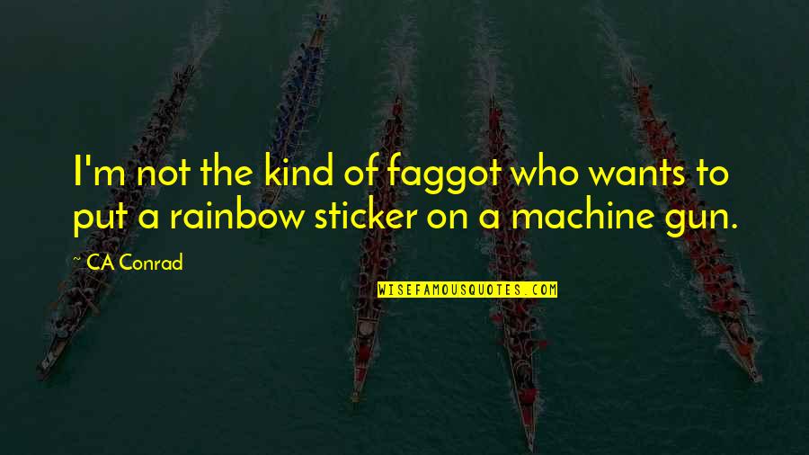 Let Go Of What Holds You Back Quotes By CA Conrad: I'm not the kind of faggot who wants