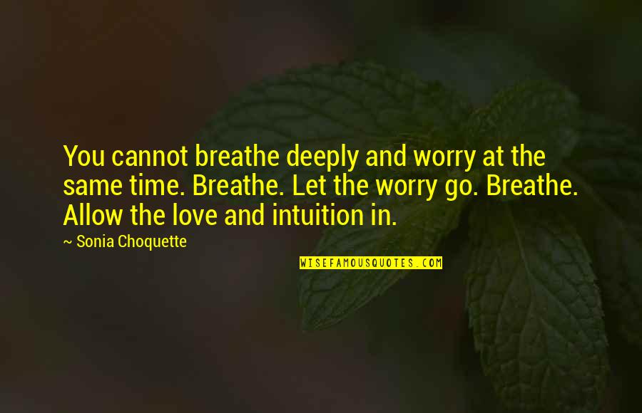 Let Go Of Worry Quotes By Sonia Choquette: You cannot breathe deeply and worry at the