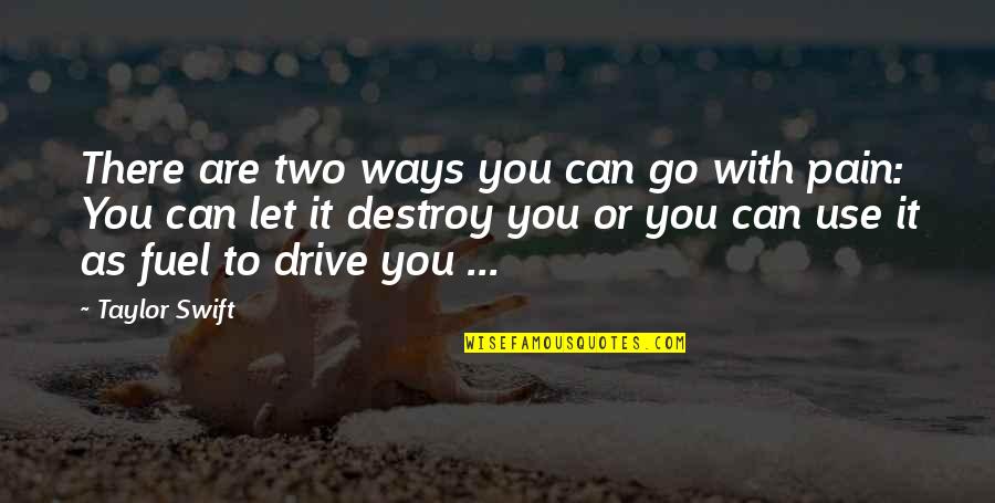 Let Go Of Your Pain Quotes By Taylor Swift: There are two ways you can go with