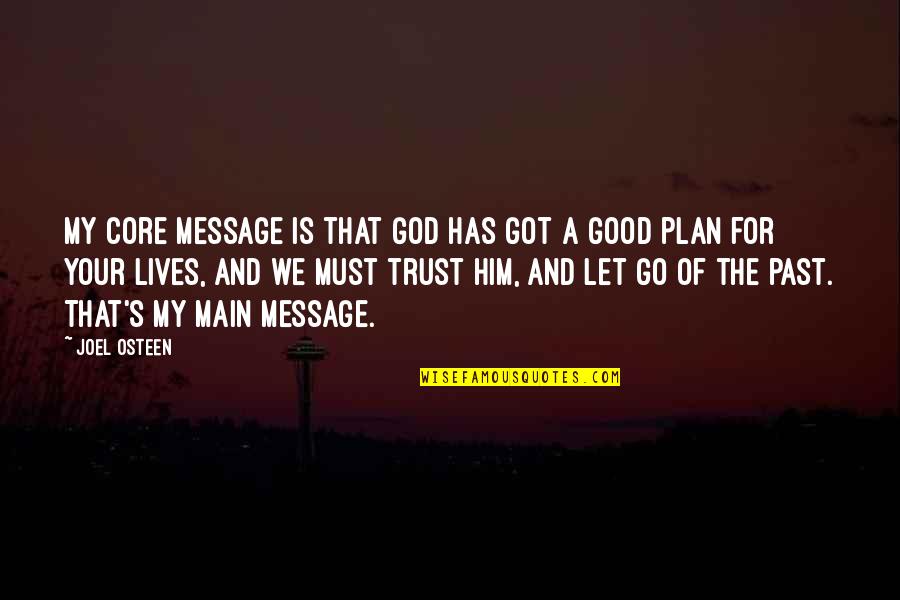 Let Go Of Your Past Quotes By Joel Osteen: My core message is that God has got