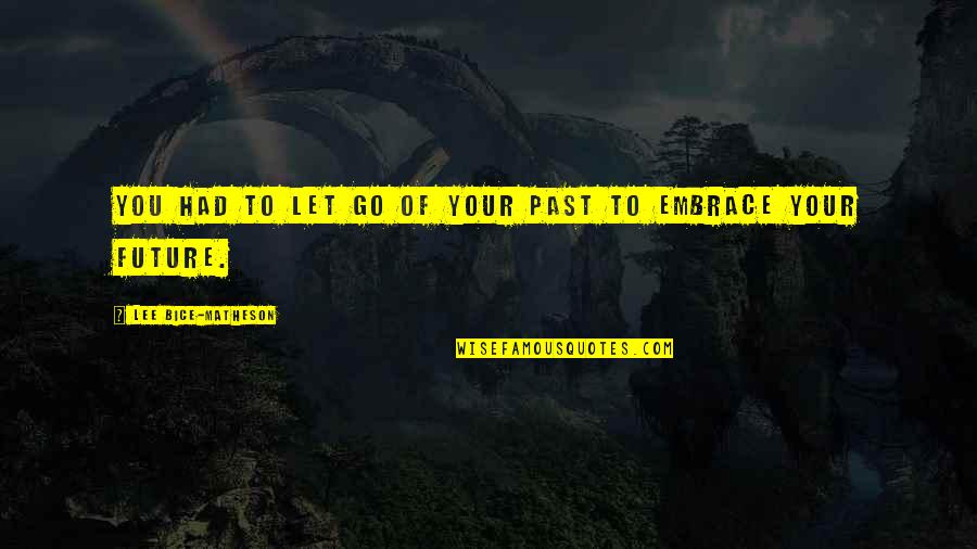 Let Go Of Your Past Quotes By Lee Bice-Matheson: You had to let go of your past