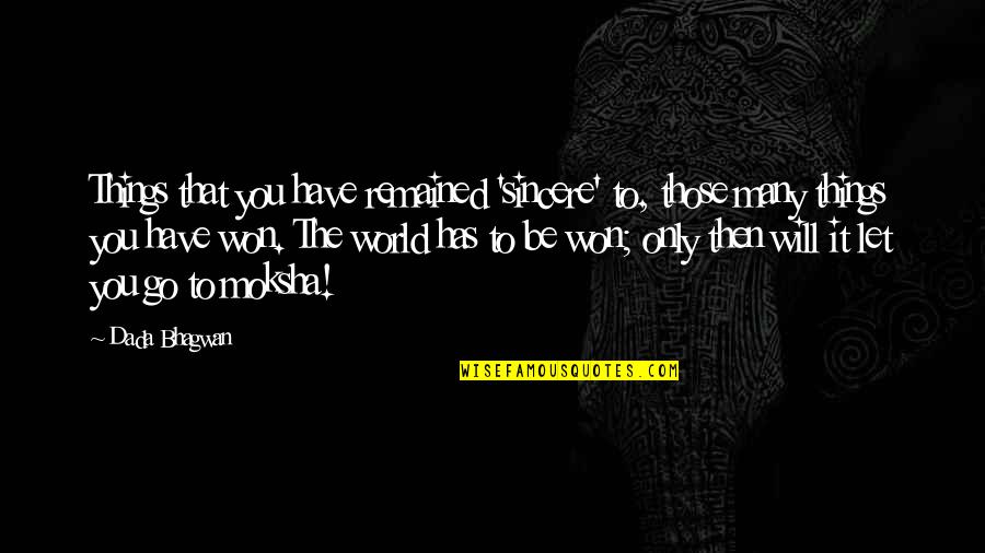 Let Go Quotes Quotes By Dada Bhagwan: Things that you have remained 'sincere' to, those Let Go Quotes Quotes By Dada Bhagwan: Things that you have remained 'sincere' to, those