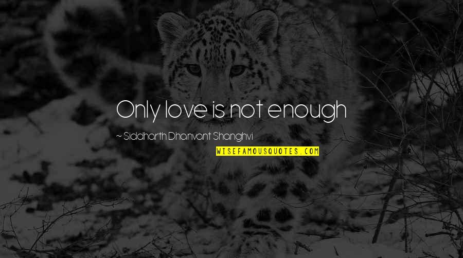 Let Go To Prison Quotes By Siddharth Dhanvant Shanghvi: Only love is not enough