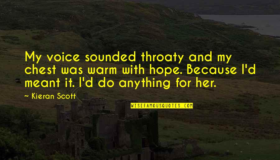 Let Go Tumblr Quotes By Kieran Scott: My voice sounded throaty and my chest was