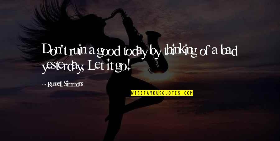 Let Go Yesterday Quotes By Russell Simmons: Don't ruin a good today by thinking of