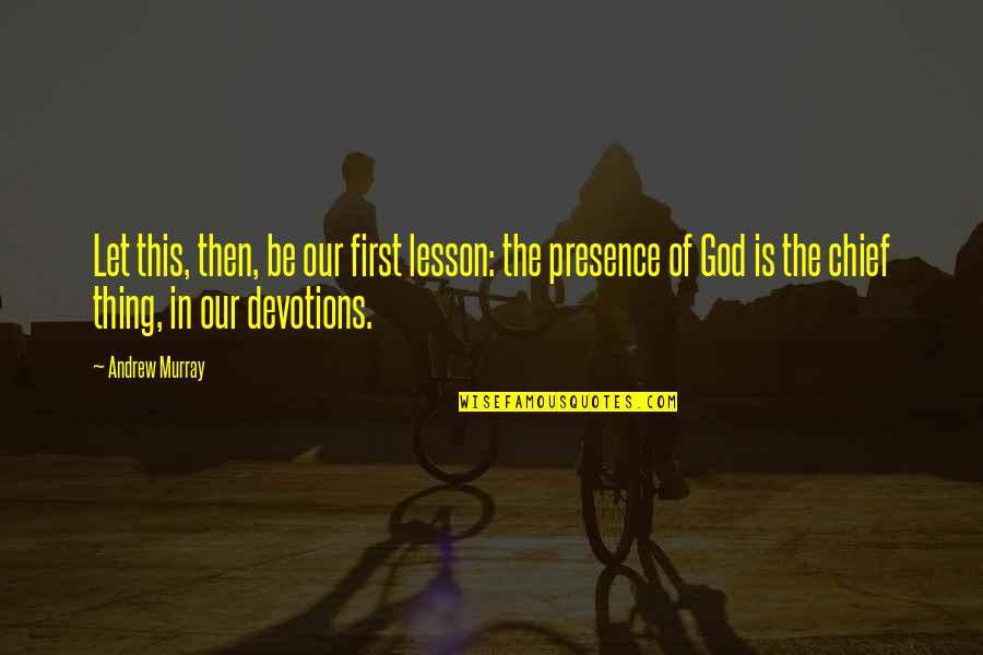 Let God Be God Quotes By Andrew Murray: Let this, then, be our first lesson: the