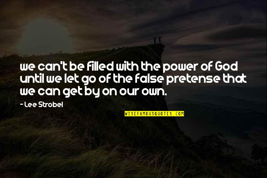 Let God Be God Quotes By Lee Strobel: we can't be filled with the power of