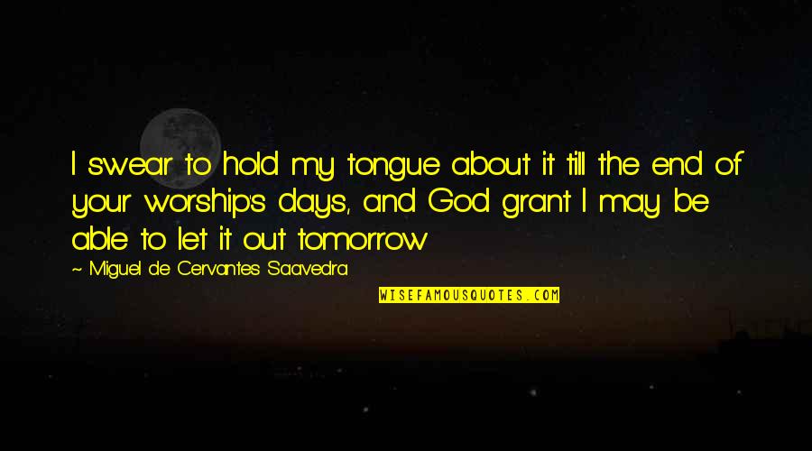 Let God Be God Quotes By Miguel De Cervantes Saavedra: I swear to hold my tongue about it