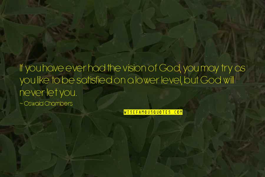 Let God Be God Quotes By Oswald Chambers: If you have ever had the vision of