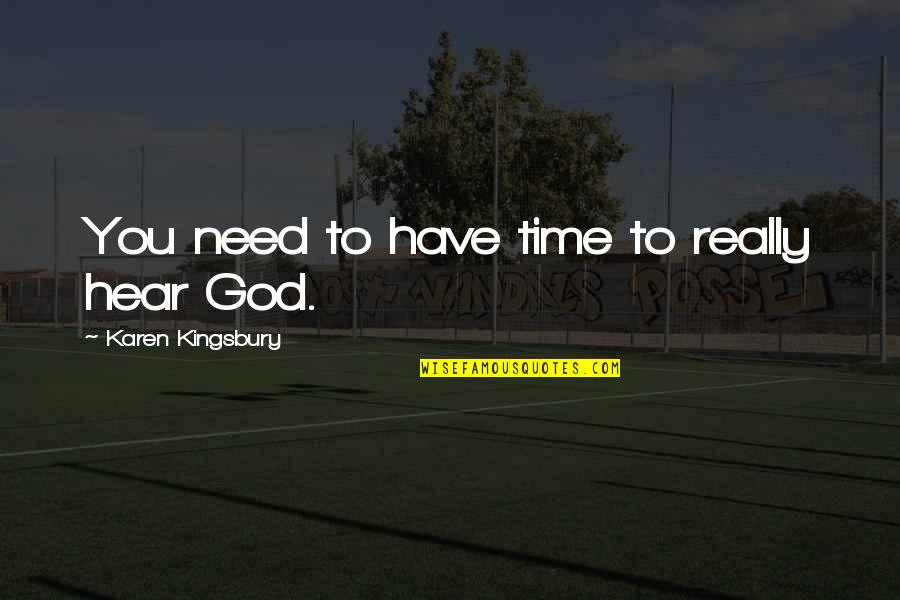 Let God Decide Quotes By Karen Kingsbury: You need to have time to really hear